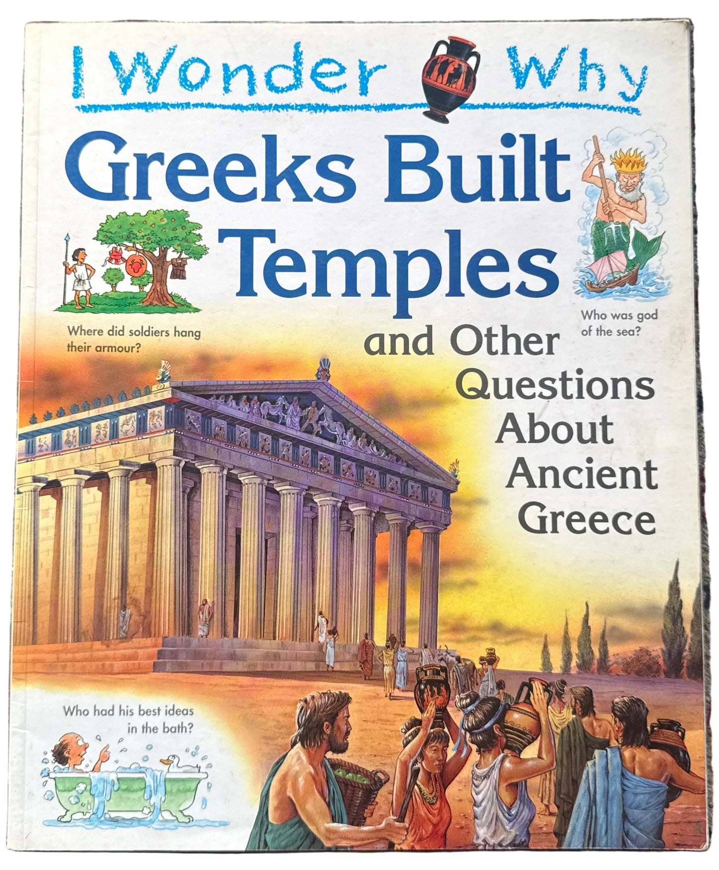 I Wonder why Greeks Built Temples and Other Questions about Ancient Greece