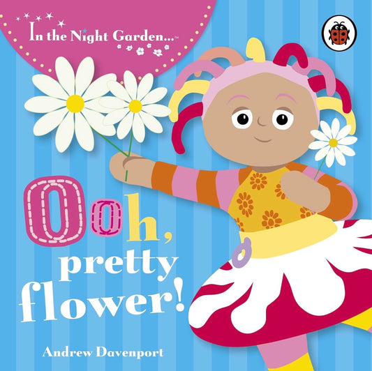 In the Night Garden: Ooh, Pretty Flower! (Book No.2)